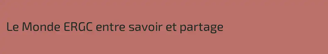 Le Monde ERGC entre savoir et partage